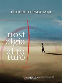 Ebook Nostalgia al futuro di Federico Pacciani edito da Controluna