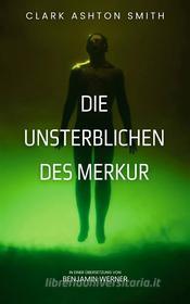 Ebook Die Unsterblichen des Merkur di Clark Ashton Smith edito da Books on Demand