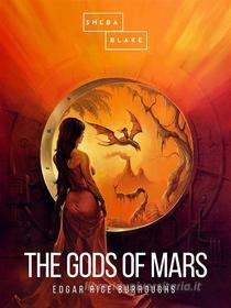 Ebook The Gods of Mars di Edgar Rice Burroughs edito da Sheba Blake Publishing