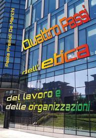 Ebook Quattro Passi nell'etica del lavoro e delle organizzazioni di Paola Premoli De Marchi edito da Youcanprint