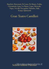 Ebook Gran Teatro Camilleri di Salvatore Bancheri, Giuliana Benvenuti, Giovanni De Luna, Salvatore Ferlita, Paolo Giovannetti, Stefano Jossa, Franco Lo Piparo, Giuseppe Lupo, Salvatore Silvano Nigro, Mauro Novelli, Ermanno Paccagnini, Matteo Palumbo, Stefano Salis, Roberto Scarpa, Vittorio Spinazzola, Tullio De Mauro, Emiliano Morreale edito da Sellerio Editore