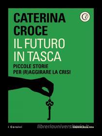 Ebook Il futuro in tasca di Corriere della Sera, Caterina Croce edito da Corriere della Sera