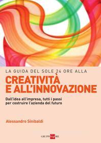 Ebook La guida del Sole 24 Ore alla creatività e all'innovazione di Alessandro Sinibaldi edito da IlSole24Ore Publishing and Digital