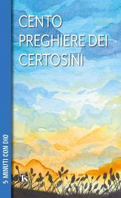 Ebook Cento preghiere dei certosini di Anna Maria Foli edito da TS Edizioni