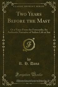 Ebook Two Years Before the Mast di R. H. Dana edito da Forgotten Books