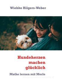 Ebook Hundeherzen machen glücklich di Wiebke Hilgers-Weber edito da Books on Demand