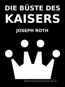 Ebook Die Büste des Kaisers di Joseph Roth edito da Books on Demand