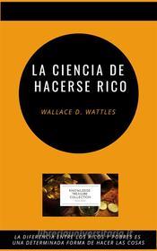 Ebook La Ciencia de Hacerse Rico di Wallace D. Wattles edito da Miguel Carballal
