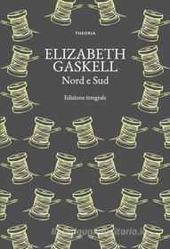 Ebook Nord e Sud di Elizabeth Gaskell edito da Edizioni Theoria