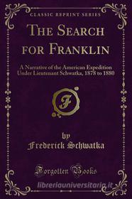 Ebook The Search for Franklin di Frederick Schwatka edito da Forgotten Books