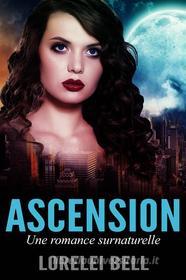 Ebook Ascension - Une Romance Surnaturelle di Lorelei Bell edito da Next Chapter