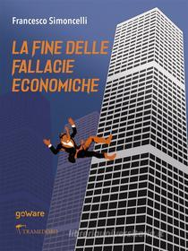 Ebook La fine delle fallacie economiche di Francesco Simoncelli edito da goWare, Tramedoro