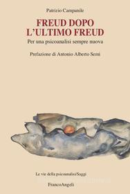 Ebook Freud dopo l'ultimo Freud di Patrizio Campanile edito da Franco Angeli Edizioni