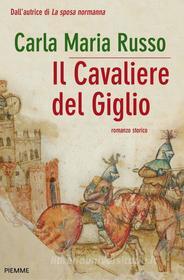 Ebook IL CAVALIERE DEL GIGLIO di Russo Carla Maria edito da Piemme