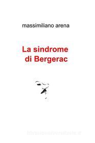 Ebook La sindrome di Bergerac di Arena Massimiliano edito da ilmiolibro self publishing