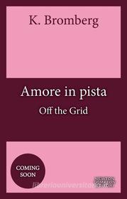 Ebook Amore in pista. Off the Grid di K. Bromberg edito da Newton Compton Editori