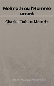Ebook Melmoth ou l’Homme errant di Charles Robert Maturin edito da Charles Robert Maturin