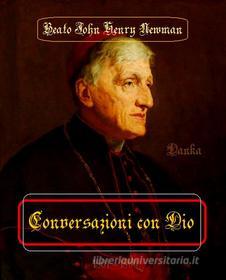 Ebook Conversazioni con Dio di Beato John Henry Newman edito da Via Pulchritudinis