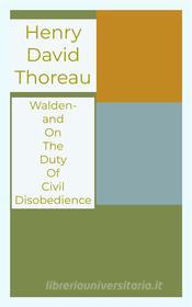 Ebook Walden- and On The Duty Of Civil Disobedience di Henry David Thoreau edito da Francis Pozo