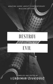 Ebook Destroy Evil di Vladimir Živkovi? edito da Vladimir Živkovi?