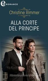 Ebook Alla corte del principe (eLit) di Christine Rimmer edito da HarperCollins