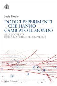 Ebook Dodici esperimenti che hanno cambiato il mondo di Suzie Sheehy edito da Bollati Boringhieri