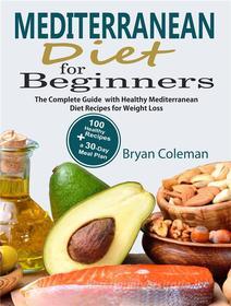 Ebook Mediterranean Diet for Beginners di Bryan Coleman edito da MarkHollis
