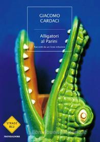 Ebook Alligatori al Parini di Cardaci Giacomo edito da Mondadori