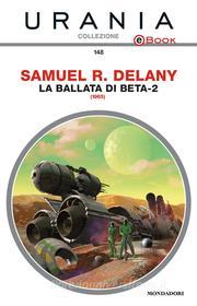 Ebook La ballata di Beta-2 (Urania) di Delany Samuel R edito da Mondadori