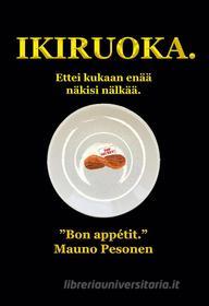 Ebook Ikiruoka. di Mauno Pesonen edito da Books on Demand