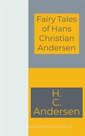 Ebook Fairy Tales of Hans Christian Andersen di H. C. Andersen edito da Francis Pozo
