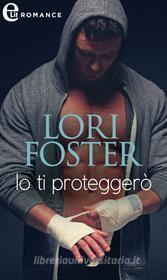 Ebook Io ti proteggerò (eLit) di Lori Foster edito da HarperCollins Italia