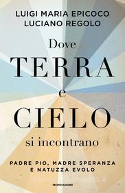 Ebook Dove terra e cielo si incontrano di Regolo Luciano, Epicoco Luigi Maria edito da Mondadori