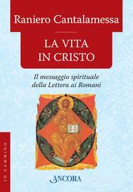 Ebook La vita in Cristo di Cantalamessa Raniero edito da Ancora