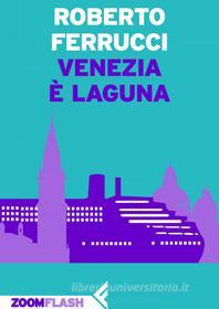 Ebook Venezia è laguna di Roberto Ferrucci edito da Zoom Feltrinelli