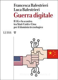 Ebook Guerra digitale di Francesca Balestrieri e Luca Balestrieri edito da LUISS University Press