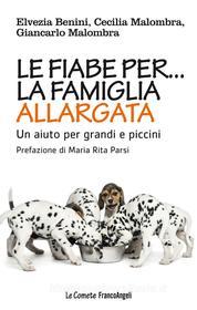 Ebook Le fiabe per la famiglia allargata. di Elvezia Benini, Cecilia Malombra, Giancarlo Malombra edito da Franco Angeli Edizioni