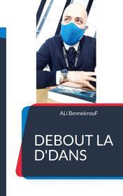 Ebook Debout La D&apos;Dans di Ali Bennekrouf edito da Books on Demand