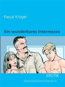 Ebook Ein wunderbares Intermezzo di Pascal Kröger edito da Books on Demand