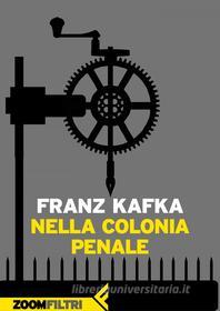 Ebook Nella colonia penale di Franz Kafka edito da Zoom Feltrinelli