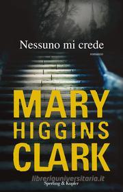 Ebook Nessuno mi crede di Higgins Clark Mary edito da Sperling & Kupfer