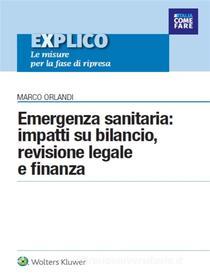Ebook Come fare… Emergenza sanitaria: impatti su bilancio, revisione legale e finanza di MARCO ORLANDI edito da Wolters Kluwer Italia