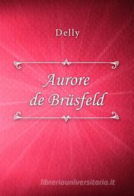 Ebook Aurore de Brüsfeld di Delly edito da Classica Libris