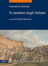 Ebook Il carattere degli Italiani di Simonde de Sismondi, Roberto Bizzocchi edito da Viella Libreria Editrice