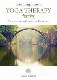 Ebook Yoga therapy di Gaia Bergamaschi edito da Anima Edizioni