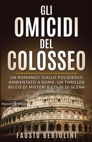 Ebook Gli omicidi del Colosseo di Fausto Bertolini edito da Gilgamesh Edizioni