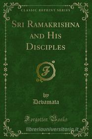 Ebook Sri Ramakrishna and His Disciples di Devamata edito da Forgotten Books