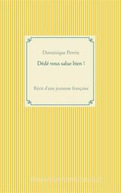 Ebook Dédé vous salue bien ! di Dominique Perrin edito da Books on Demand