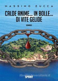 Ebook Calde Anime… In Bolle… Di Vite Gelide di Massimo Zucca edito da Booksprint