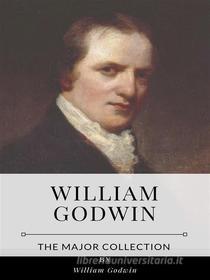 Ebook William Godwin – The Major Collection di William Godwin edito da Benjamin